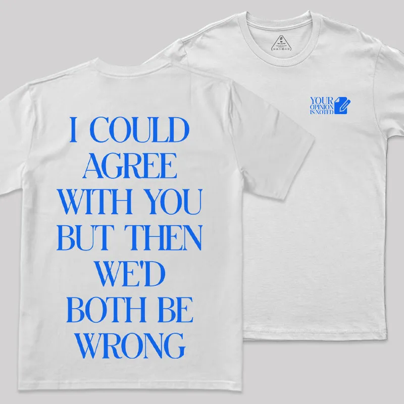 But Then We'd Both Be Wrong Front and Back Printed Geek T-Shirt - Image 11