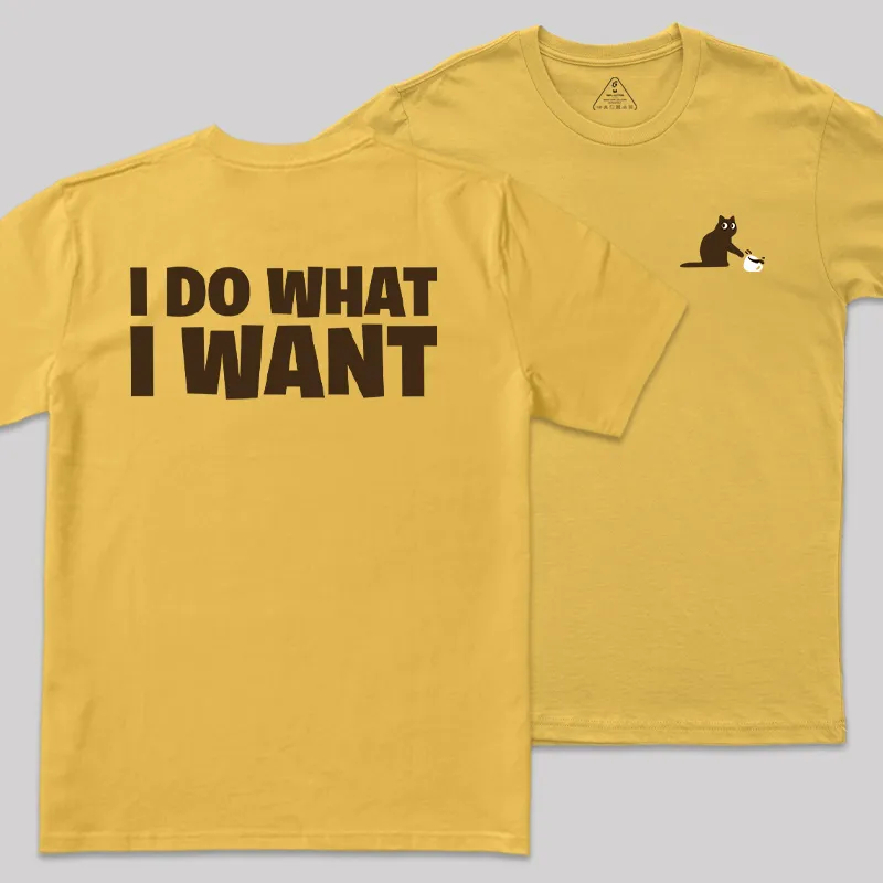 I Do What I Want Front and Back Printed Geek T-Shirt