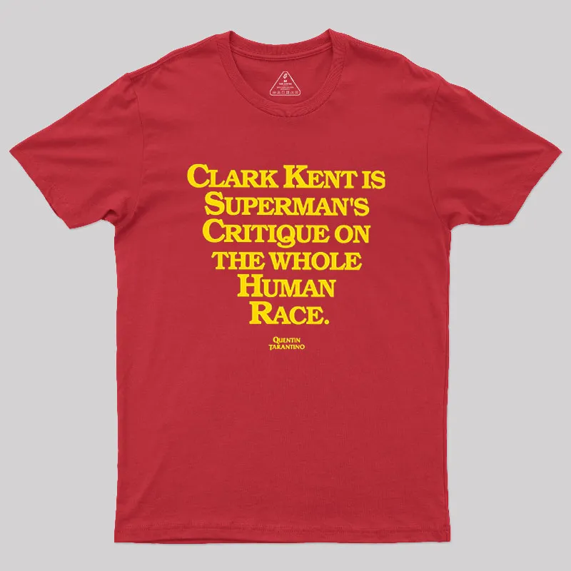 Clark Kent is Supermans Critique on the Whole Human Race Geek T-Shirt - Image 5
