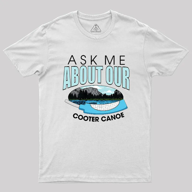 ASK ΜΕ ABOUT OUR COOTER CANOE Geek T-Shirt - Image 11