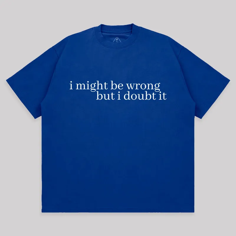 I Might Be Wrong But I Doubt It Unisex Oversized T-shirt - Image 6