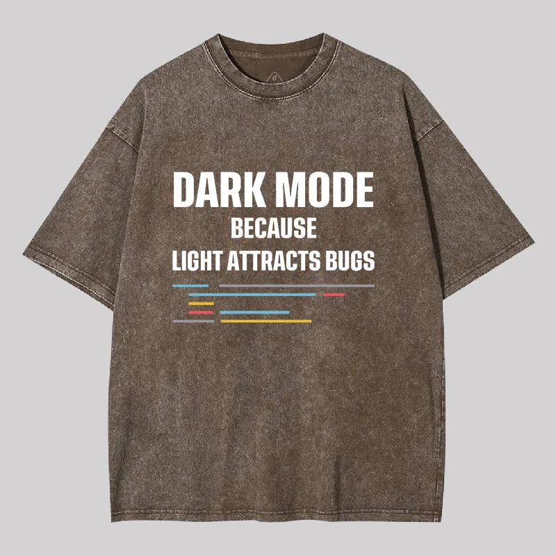 Dark Mode Because Light Attracts Bugs Geek Washed T-shirt - Image 4