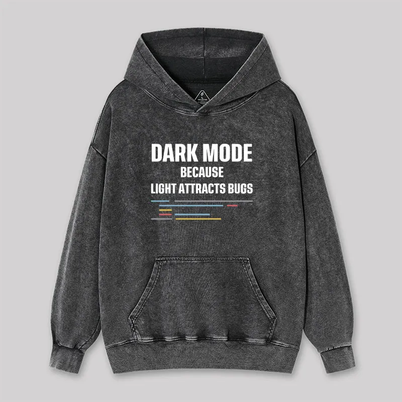 Dark Mode Because Light Attracts Bugs Washed Hoodie