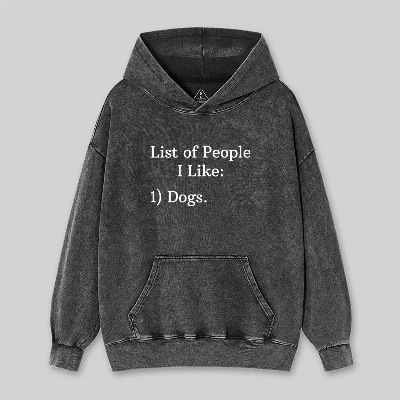 List Of People I Like 1) Dogs Washed Hoodie