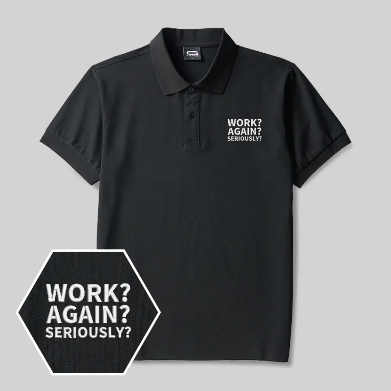 Work ? Again ? Seriously? Geek Embroidered Polo Shirts