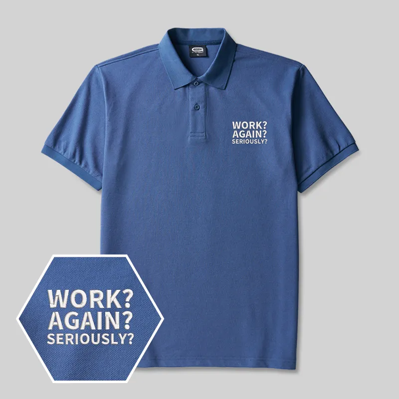 Alternative view of Work ? Again ? Seriously? Geek Embroidered Polo Shirts