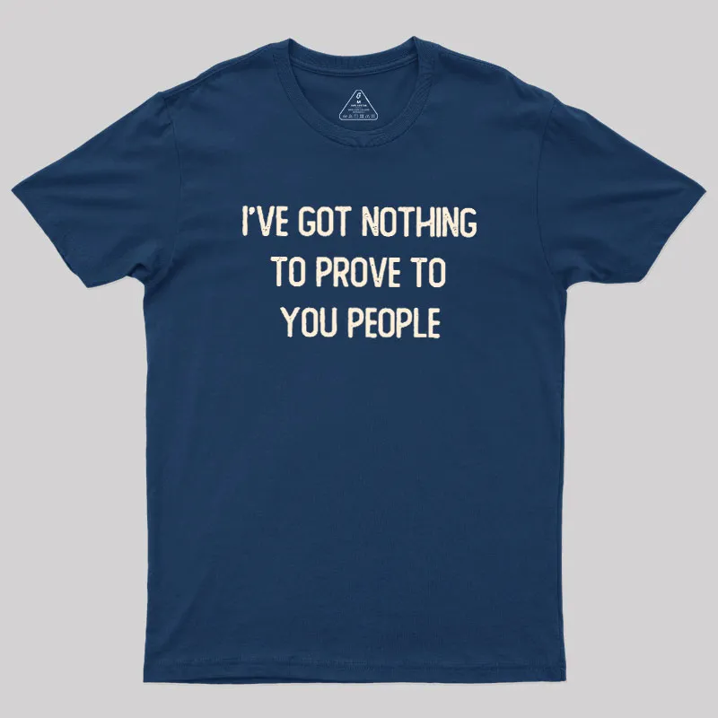 Alternative view of Nothing to Prove Geek T-Shirt