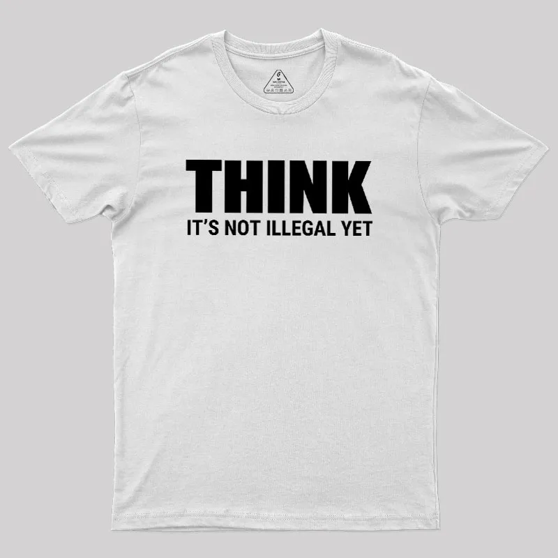 Think Before It's Illegal Geek T-Shirt - Image 11