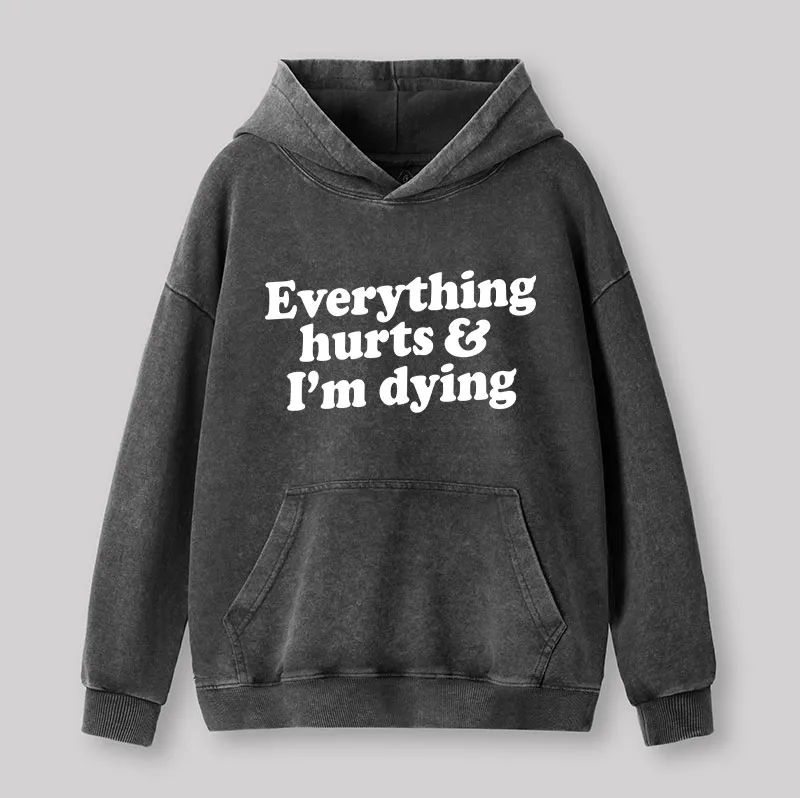 Everything Hurts And I'm Dying Washed Hoodie