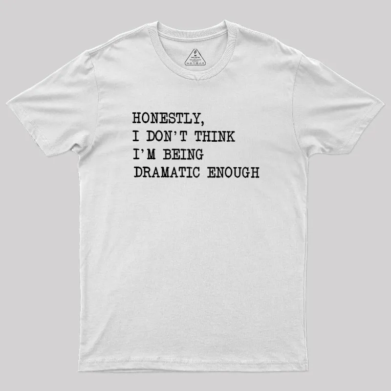 Dramatic Enough Geek T-Shirt - Image 10