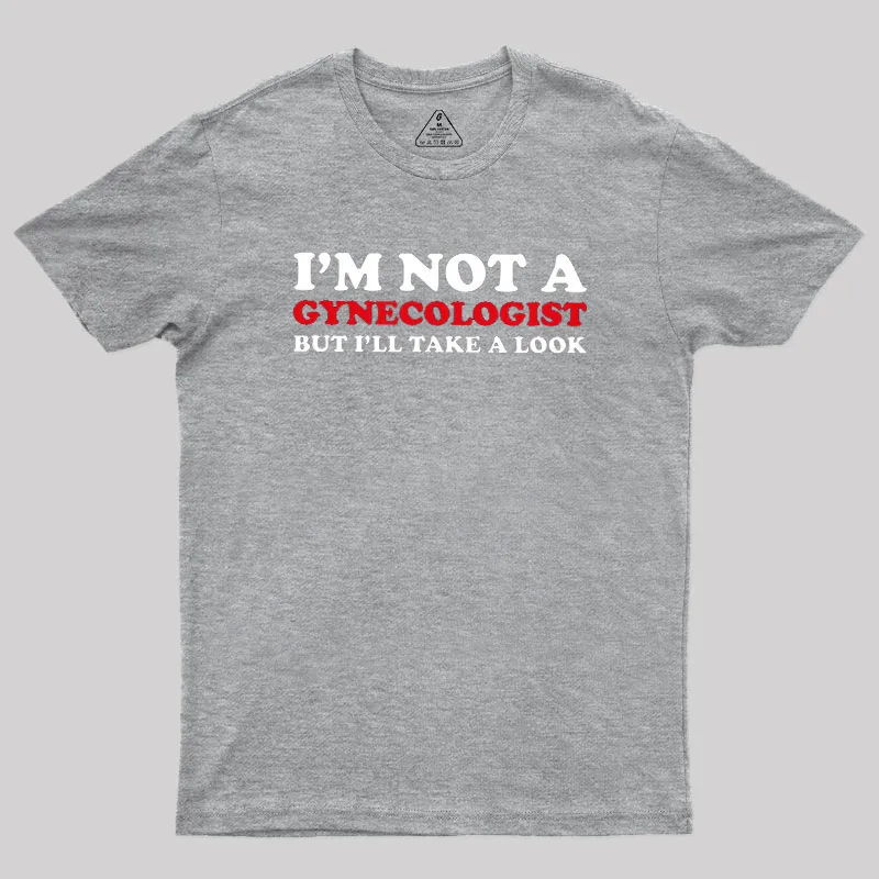 I’m Not A Gynecologist Geek T-Shirt - Image 4