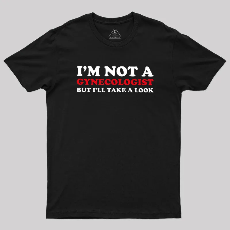 I’m Not A Gynecologist Geek T-Shirt
