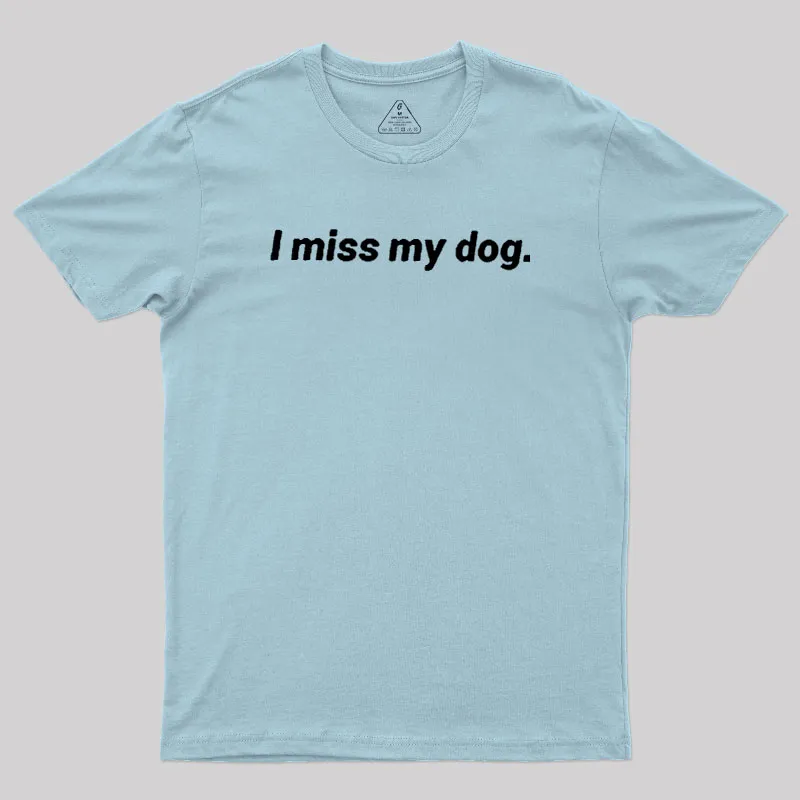 I Miss My Dog Geek T-Shirt - Image 10