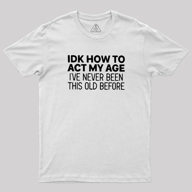 How to Act My Age Geek T-Shirt - Image 11
