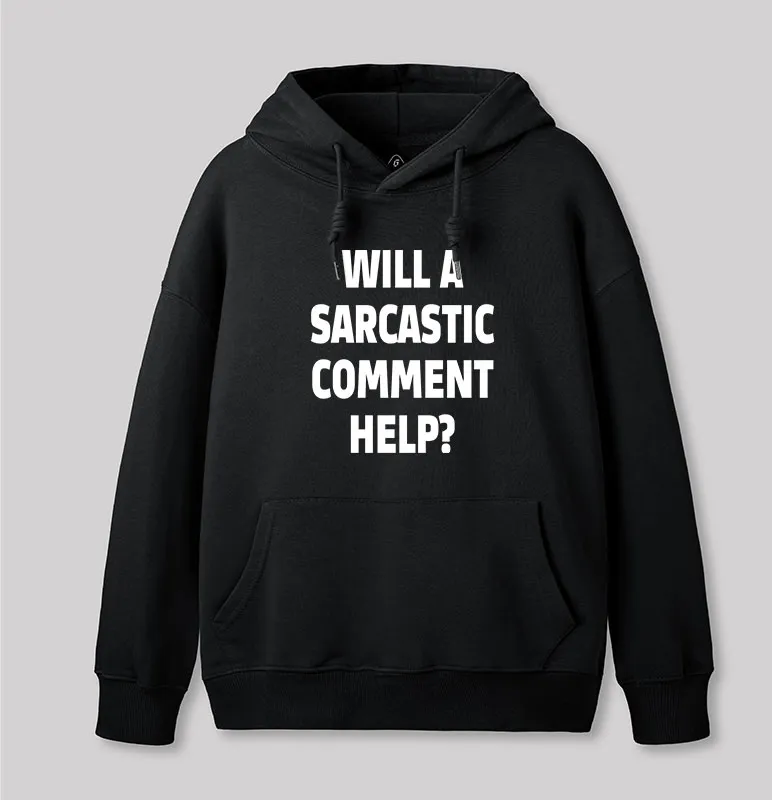 Alternative view of Will a Sarcastic Comment Help Geek Hoodie