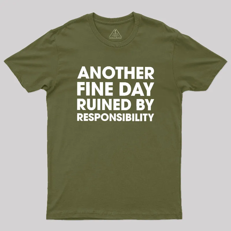 Another Fine Day Ruined By Responsibility Geek T-Shirt - Image 3