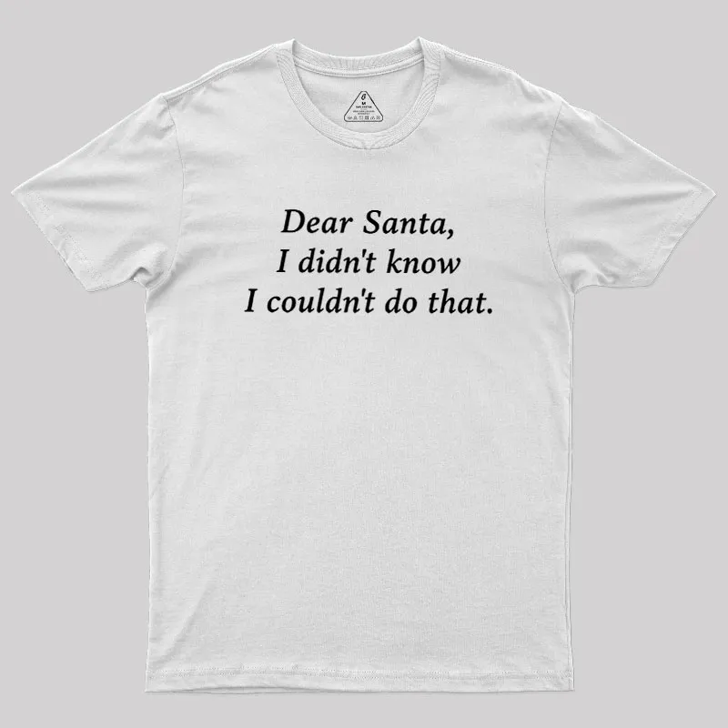 Dear Santa I Didn't Know Geek T-Shirt - Image 11