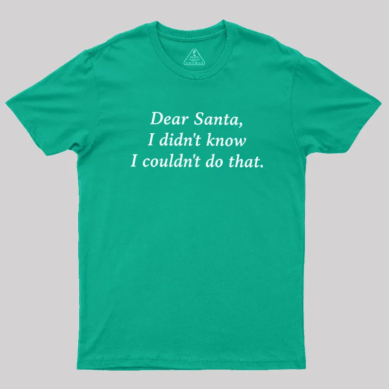 Dear Santa I Didn't Know Geek T-Shirt - Image 10