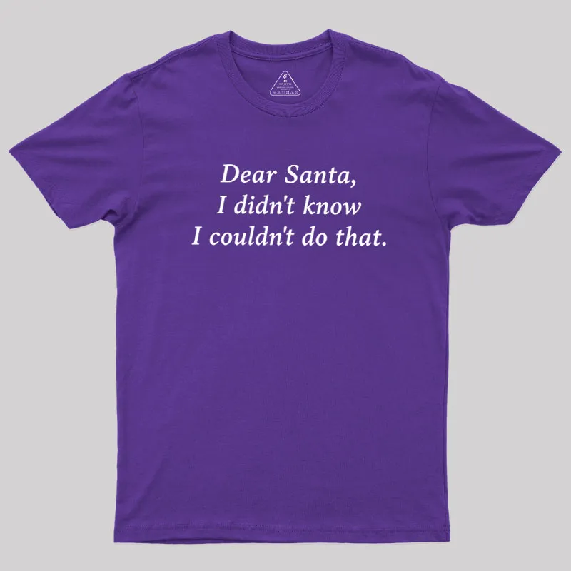 Dear Santa I Didn't Know Geek T-Shirt - Image 8