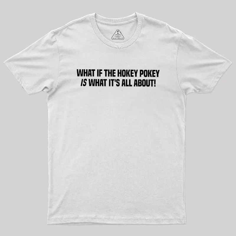 What If The Hokey Pokey Is What Its All About Geek T-Shirt - Image 11