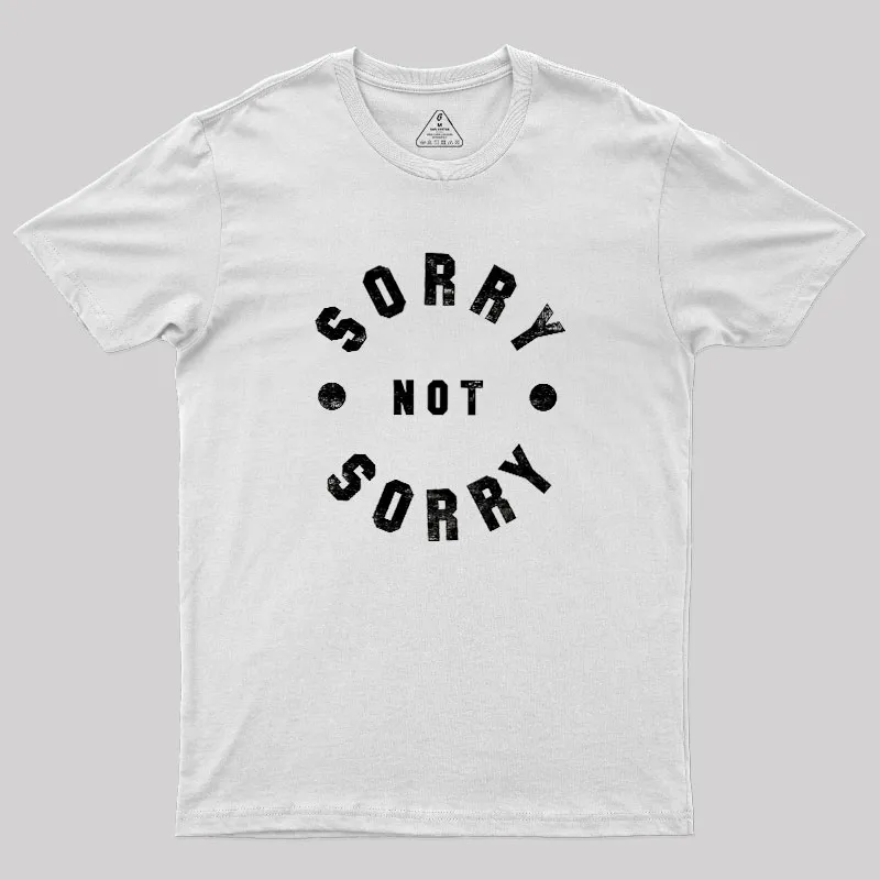 Sorry Not Sorry Geek T-Shirt - Image 11