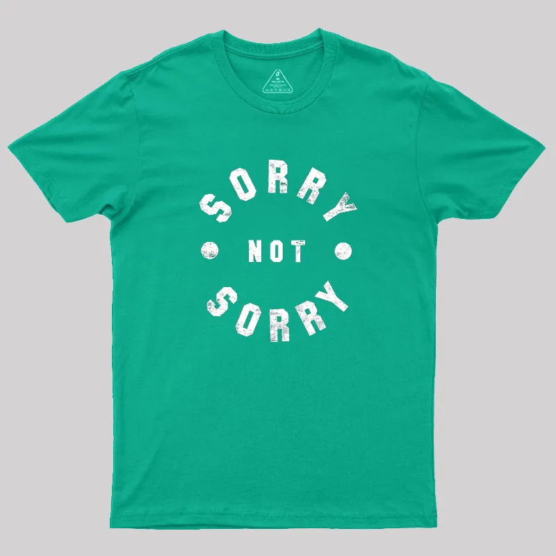 Sorry Not Sorry Geek T-Shirt - Image 9