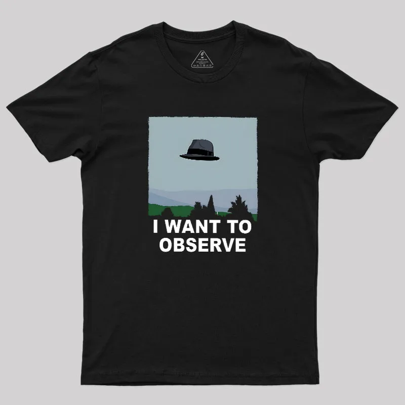 I Want to Observe Geek T-Shirt