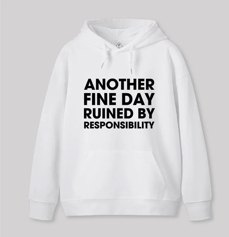 Another Fine Day Ruined By Responsibility Geek Hoodie