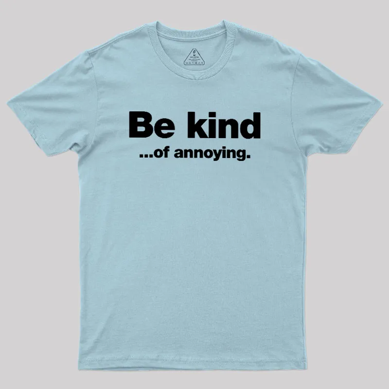 Be Kind of Annoying Geek T-Shirt - Image 9
