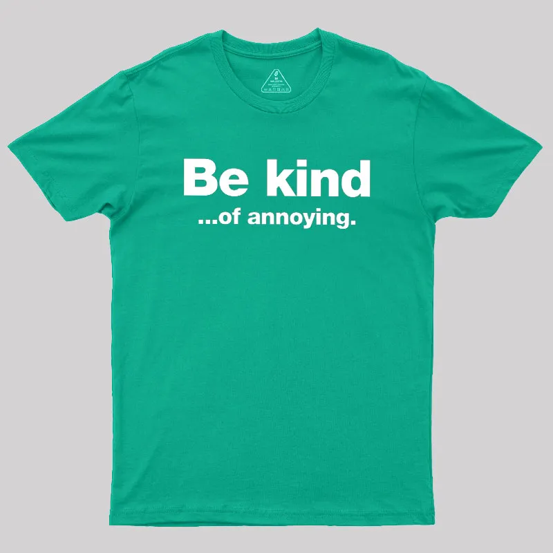 Be Kind of Annoying Geek T-Shirt - Image 10