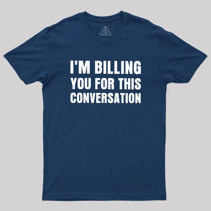 Alternative view of I'm Billing you for This Conversation Geek T-Shirt
