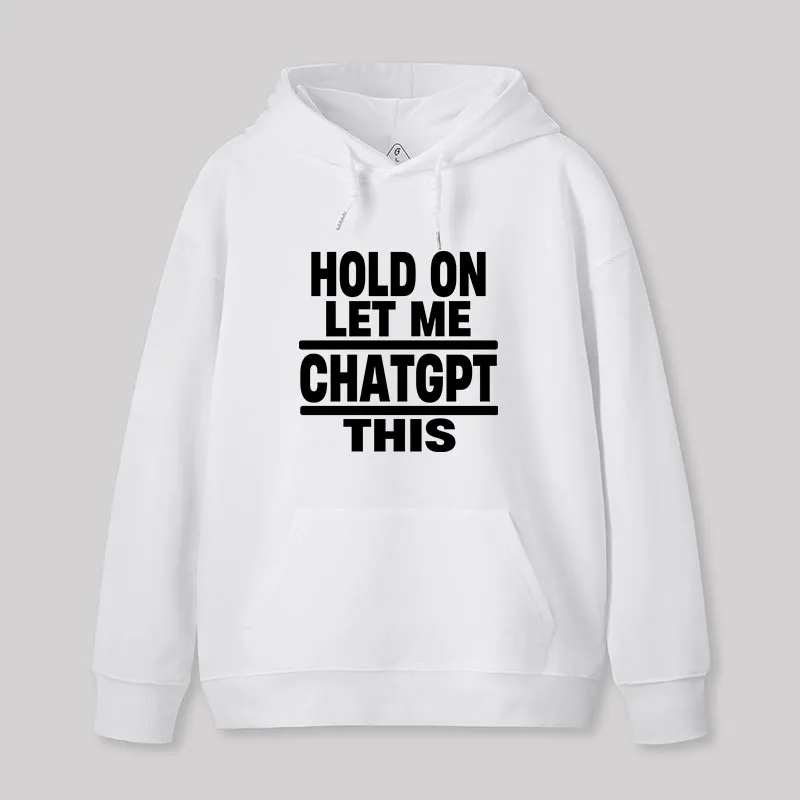 Hold On Let Me ChatGPT This Geek Hoodie