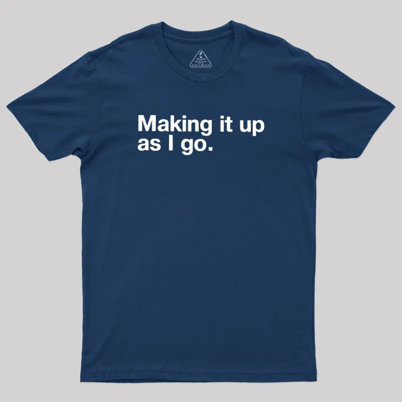Alternative view of Making it Up As I Go Geek T-Shirt