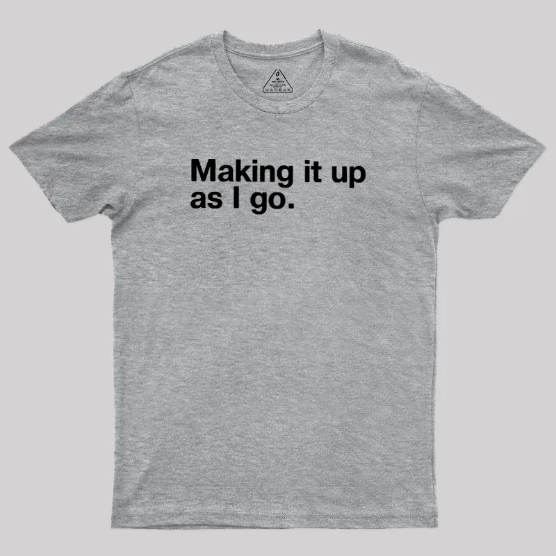 Making it Up As I Go Geek T-Shirt - Image 4