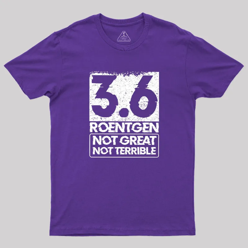3.6 Roentgen Not Great Not Terrible Geek T-Shirt - Image 6