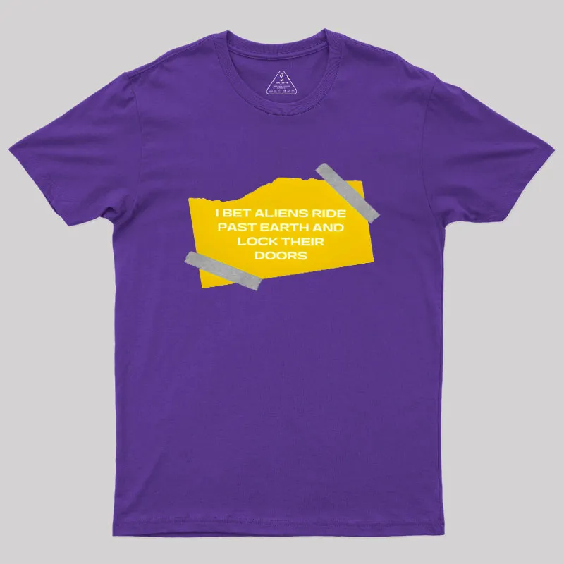 I Bet Aliens Ride Past Earth And Lock Their Doors Geek T-Shirt - Image 5