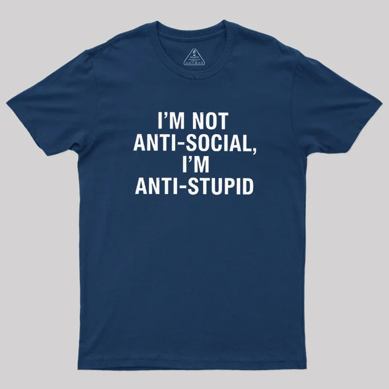 I'm Not Anti-social I'm Anti-stupid Geek T-Shirt - Image 2