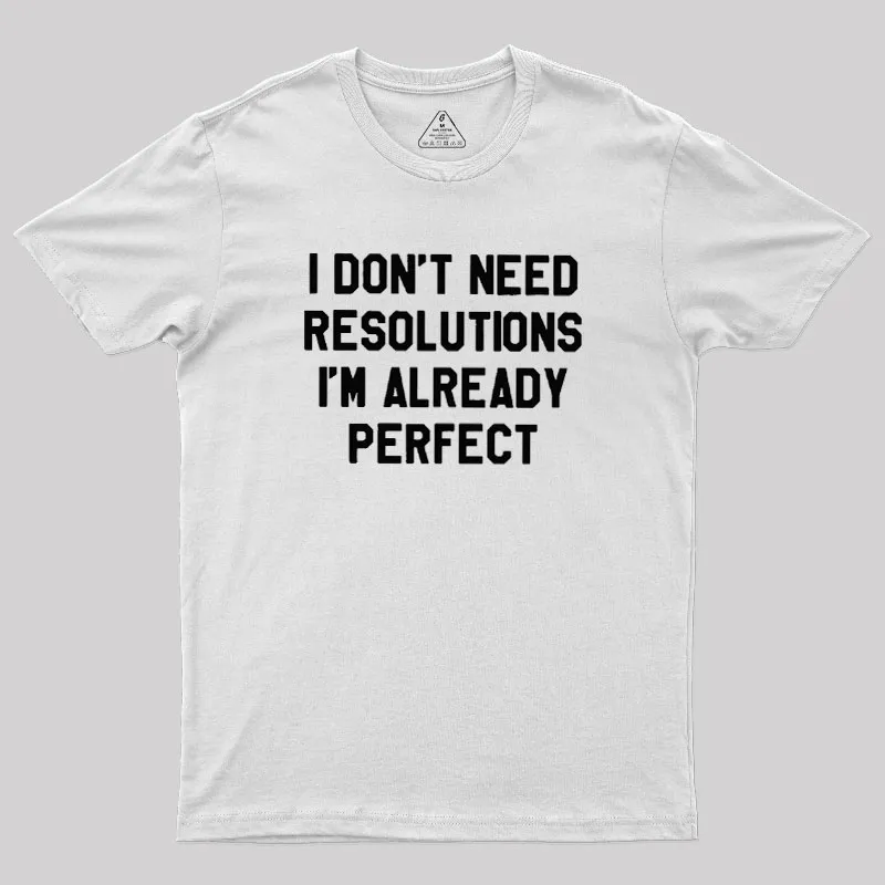 I Don't Need Resolutions Geek T-Shirt - Image 11
