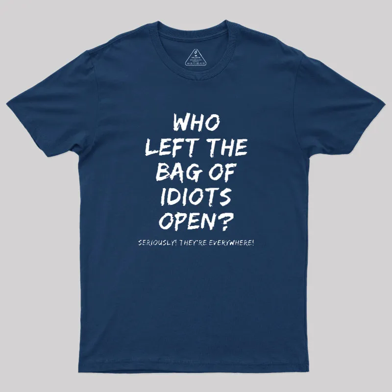 Who Left The Bag Of Idiots Open Geek T-Shirt