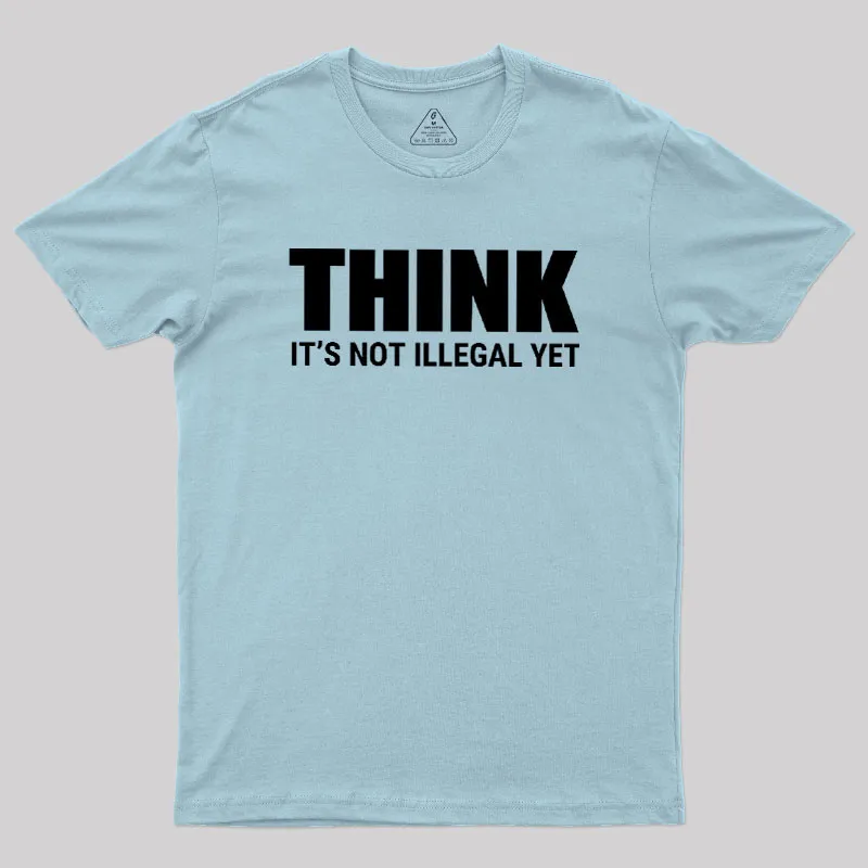 Think Before It's Illegal Geek T-Shirt - Image 10