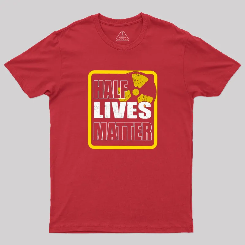 Half Lives Matter Geek T-Shirt - Image 5