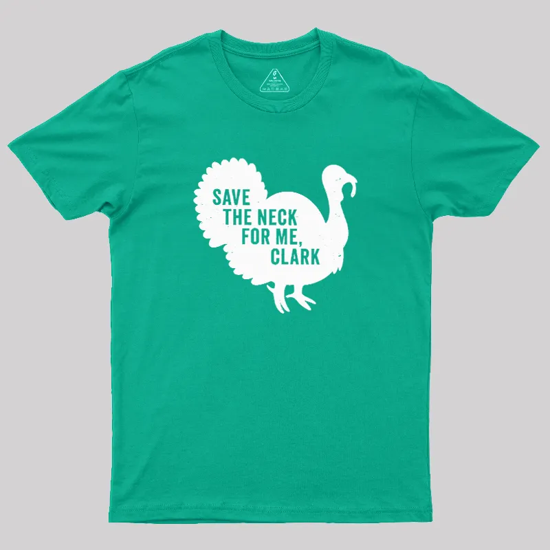 Save The Neck For Me Clark Geek T-Shirt - Image 9