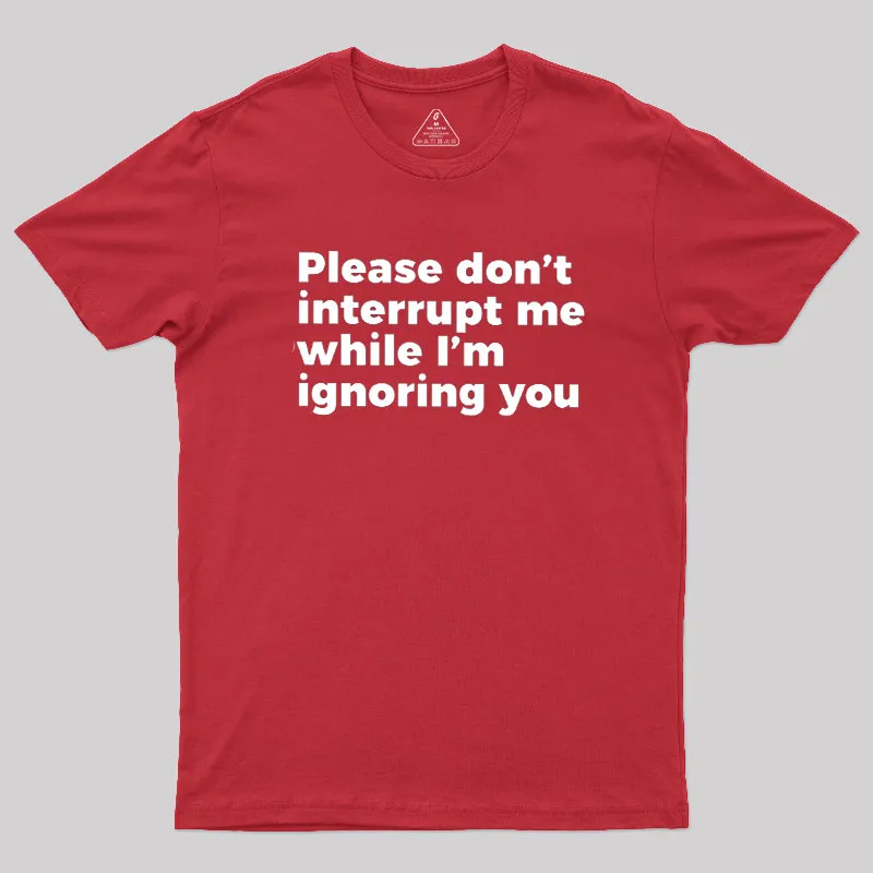 Don't Interrupt Me Geek T-Shirt - Image 7