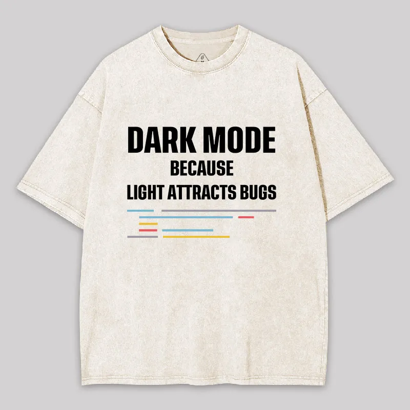 Dark Mode Because Light Attracts Bugs Geek Washed T-shirt - Image 9