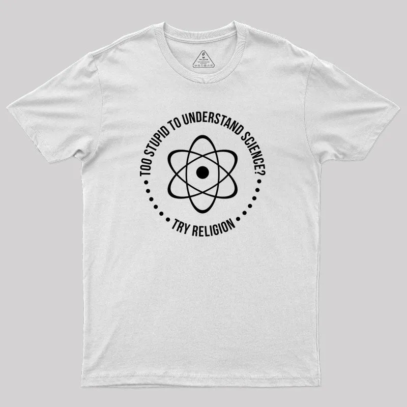 Too Stupid to Understand Science Geek T-Shirt - Image 11