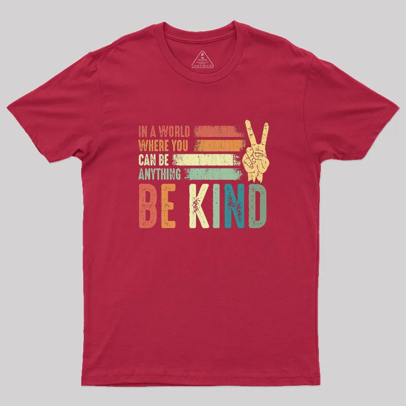 In a world where you can be anything be kind kindness inspirational gifts Peace hand sign Geek T-Shirt - Image 5