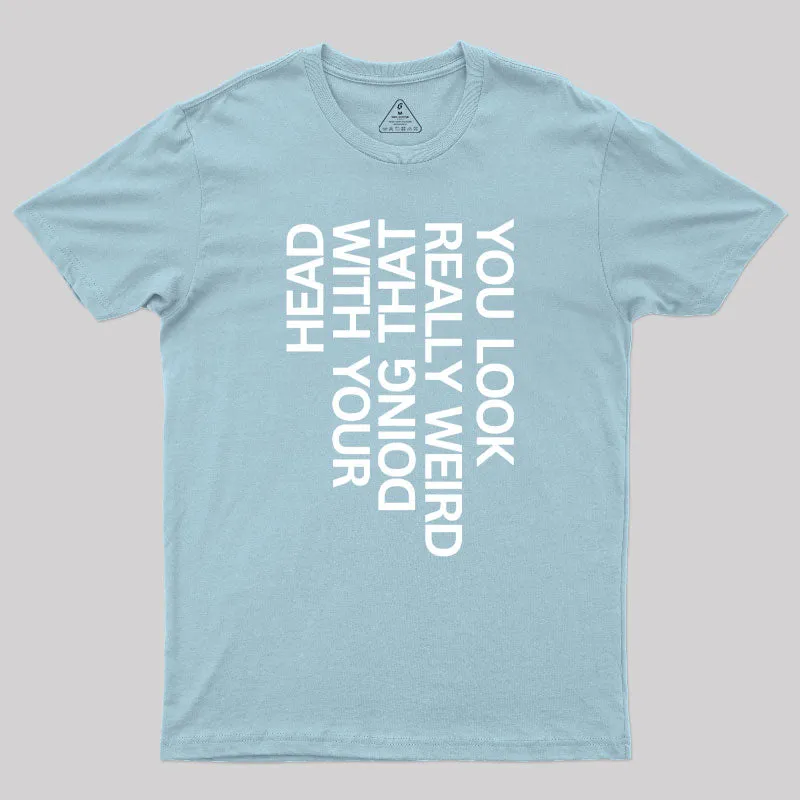 You Look Really Weird Geek T-Shirt - Image 10