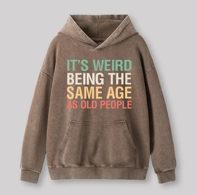 Alternative view of It's Weird Being The Same Age As Old People Nerd Washed Hoodie