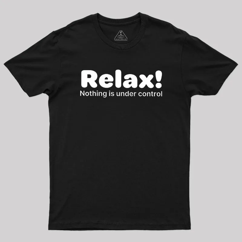 Alternative view of Relax! Nothing is Under Control Geek T-Shirt
