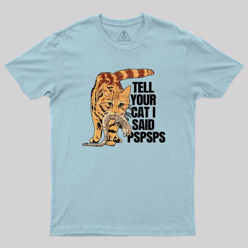 Jonesy Tell Your Cat I Said Pspsps Geek T-Shirt - Image 10